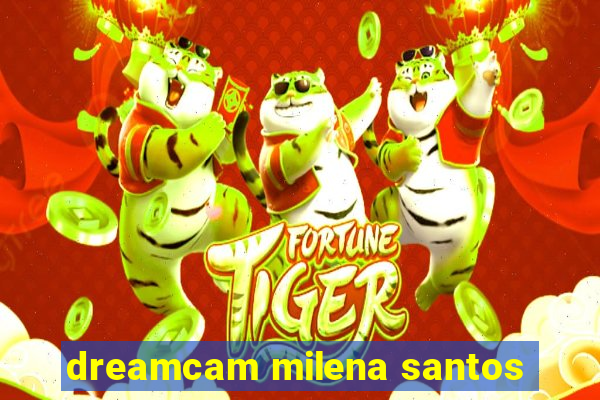 dreamcam milena santos